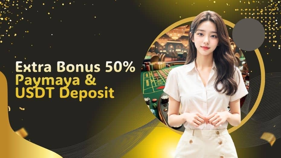 Extra Bonus 50% Paymaya & USDT Deposit